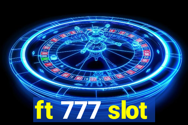 ft 777 slot