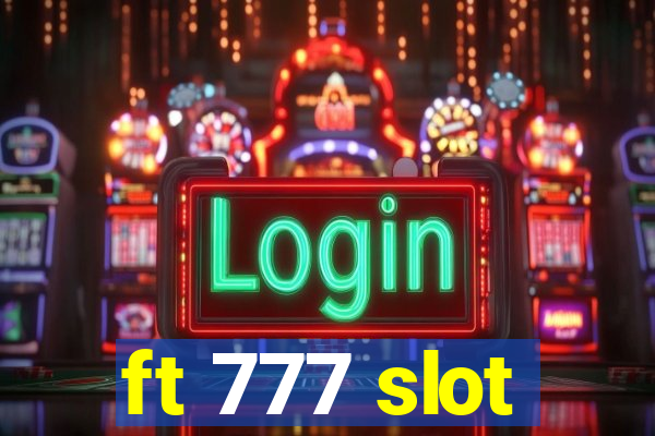 ft 777 slot