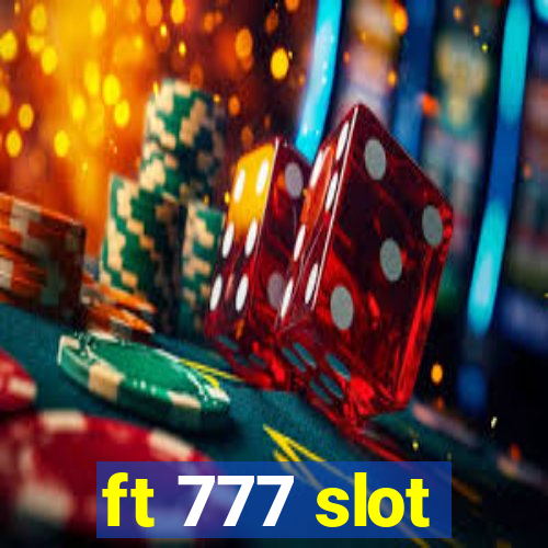 ft 777 slot