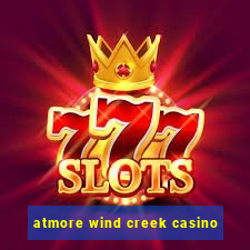 atmore wind creek casino