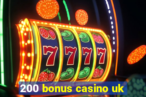 200 bonus casino uk