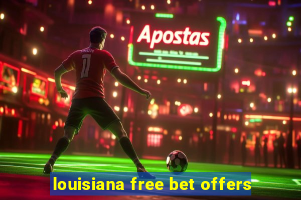 louisiana free bet offers