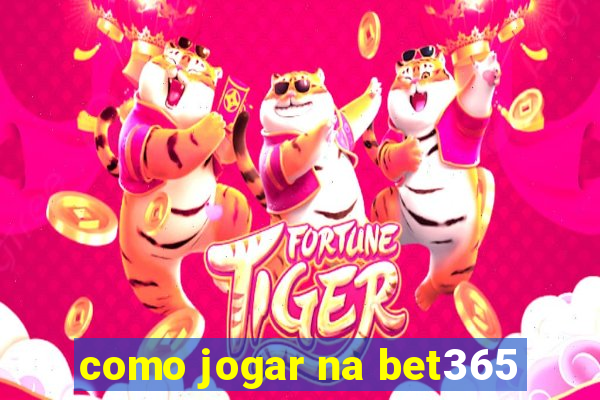 como jogar na bet365