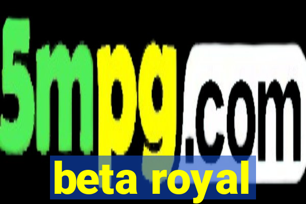 beta royal