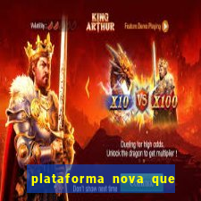 plataforma nova que da bonus