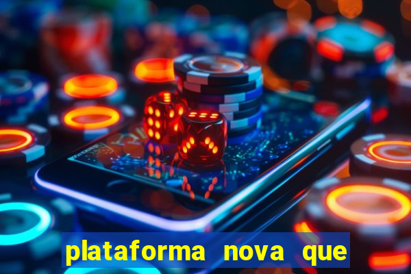 plataforma nova que da bonus