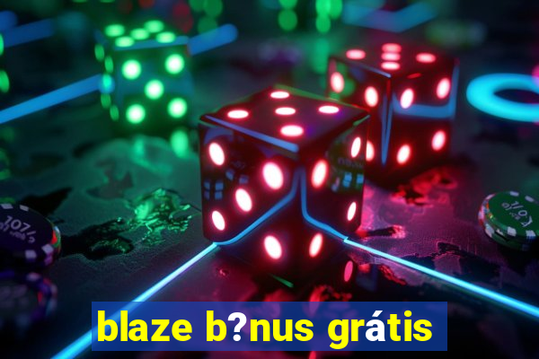 blaze b?nus grátis