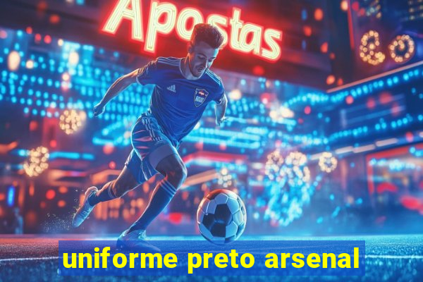 uniforme preto arsenal