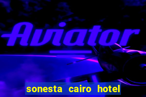 sonesta cairo hotel & casino