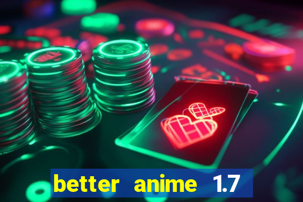 better anime 1.7 apk download