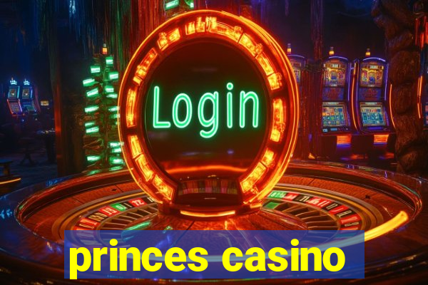 princes casino