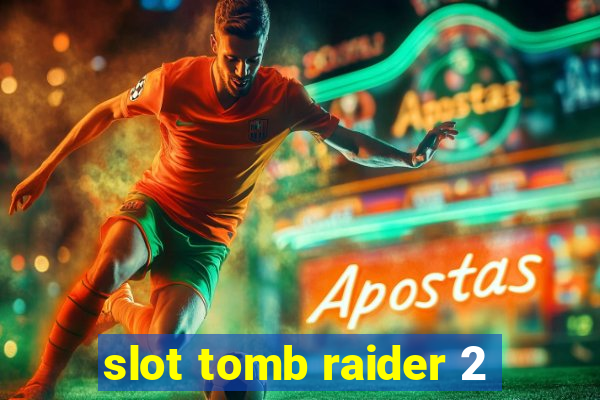 slot tomb raider 2