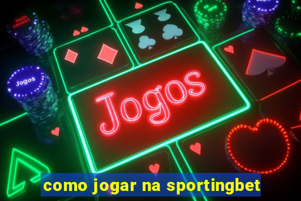 como jogar na sportingbet