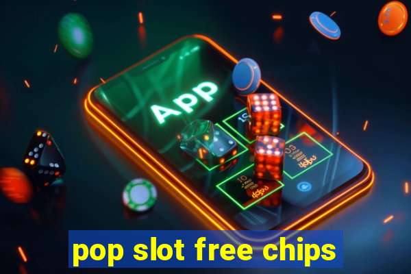 pop slot free chips