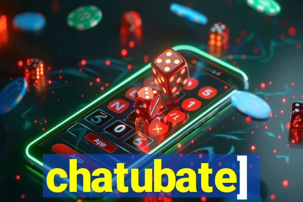 chatubate]