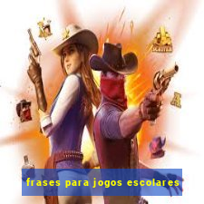 frases para jogos escolares