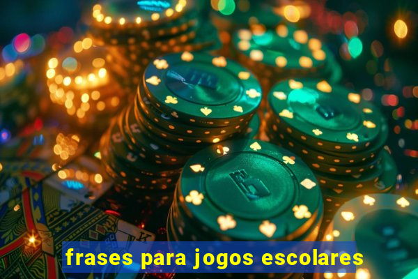 frases para jogos escolares