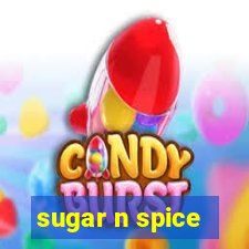 sugar n spice