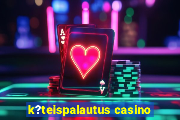 k?teispalautus casino