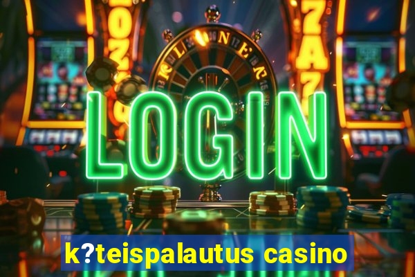 k?teispalautus casino