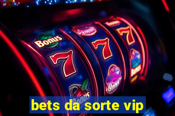 bets da sorte vip