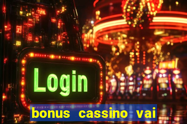 bonus cassino vai de bet