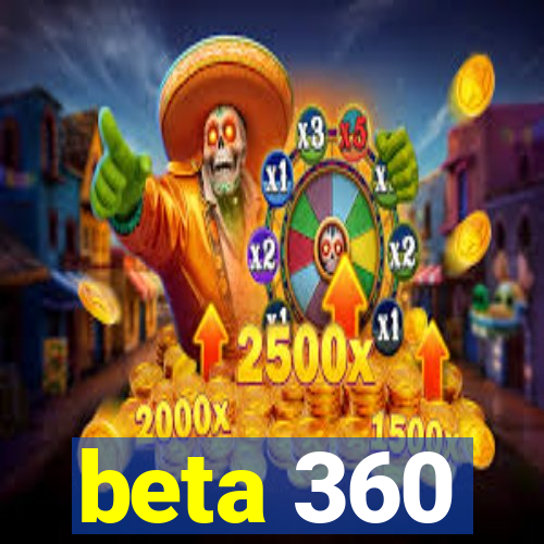 beta 360