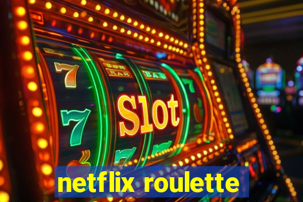 netflix roulette