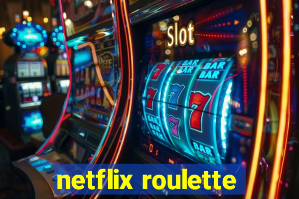 netflix roulette