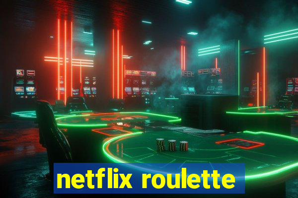 netflix roulette