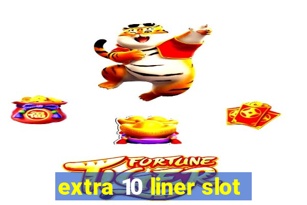 extra 10 liner slot