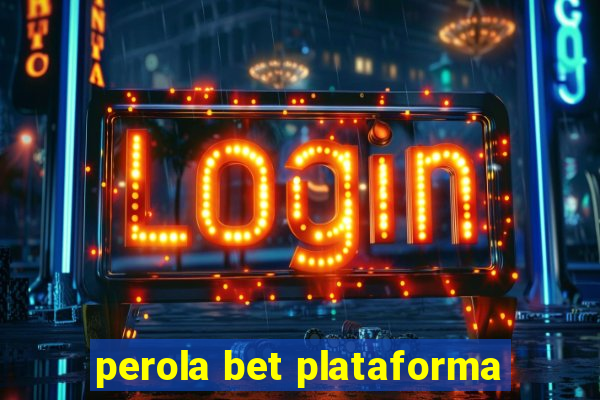 perola bet plataforma