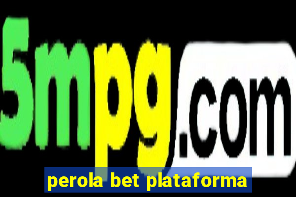 perola bet plataforma