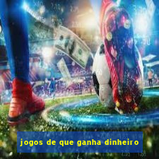 jogos de que ganha dinheiro