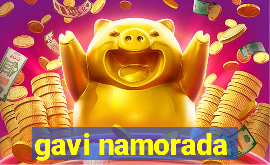 gavi namorada