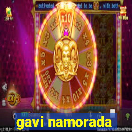 gavi namorada