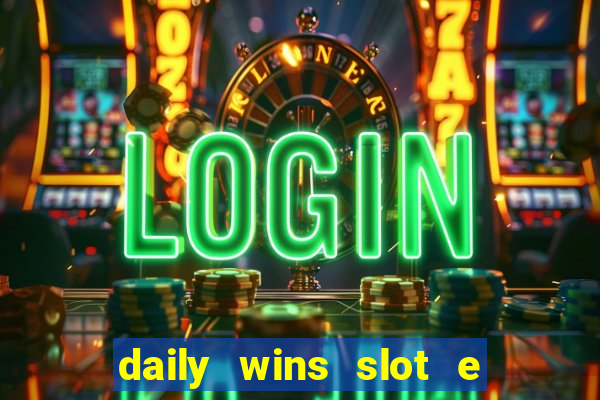 daily wins slot e live casino