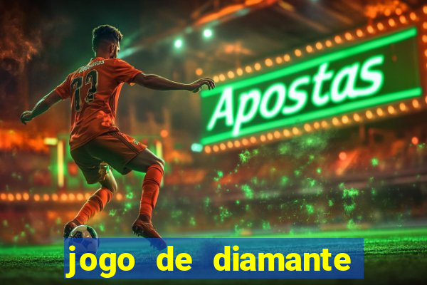 jogo de diamante para ganhar dinheiro