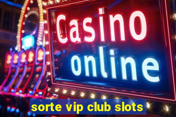 sorte vip club slots