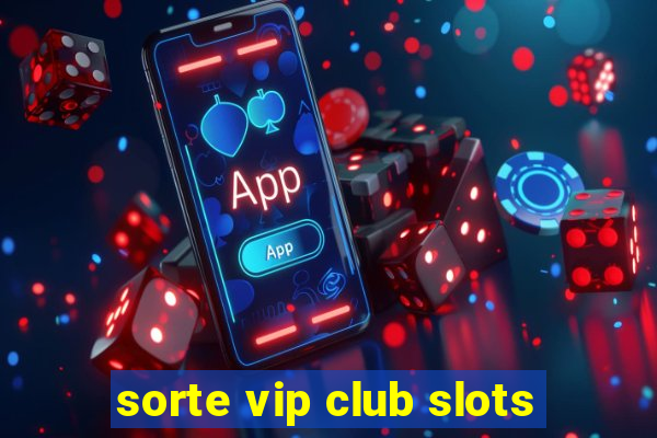 sorte vip club slots