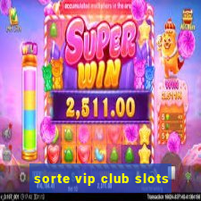 sorte vip club slots