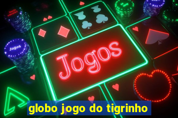 globo jogo do tigrinho