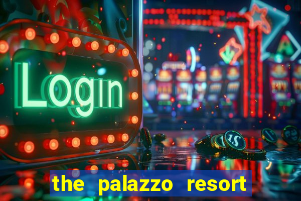 the palazzo resort hotel casino las vegas