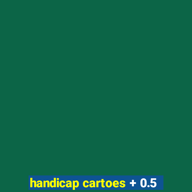 handicap cartoes + 0.5