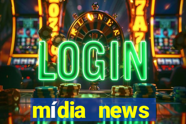 mídia news últimas notícias