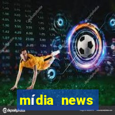 mídia news últimas notícias