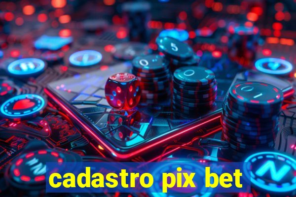 cadastro pix bet