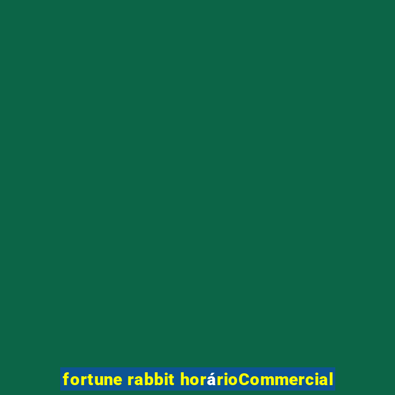 fortune rabbit horárioCommercial