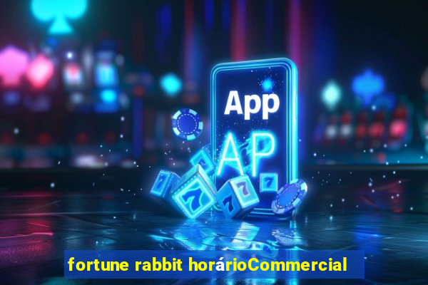 fortune rabbit horárioCommercial