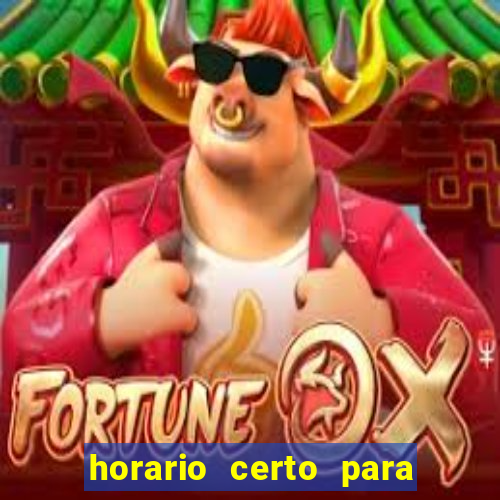 horario certo para jogar fortune tiger